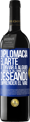 39,95 € Envío gratis | Vino Tinto Edición RED MBE Reserva Diplomacia. El arte de enviar a alguien a la mierda de tal forma que esté deseando emprender el viaje Etiqueta Azul. Etiqueta personalizable Reserva 12 Meses Cosecha 2015 Tempranillo