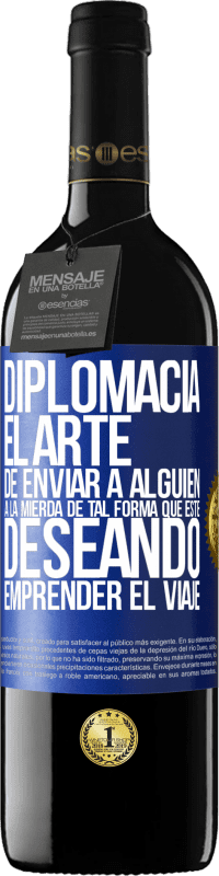 39,95 € Envío gratis | Vino Tinto Edición RED MBE Reserva Diplomacia. El arte de enviar a alguien a la mierda de tal forma que esté deseando emprender el viaje Etiqueta Azul. Etiqueta personalizable Reserva 12 Meses Cosecha 2015 Tempranillo