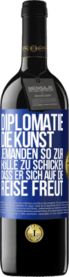 39,95 € Kostenloser Versand | Rotwein RED Ausgabe MBE Reserve Diplomatie: Die Kunst, jemanden so zur Hölle zu schicken, dass er sich auf die Reise freut Blaue Markierung. Anpassbares Etikett Reserve 12 Monate Ernte 2016 Tempranillo