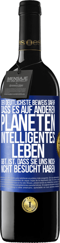 39,95 € Kostenloser Versand | Rotwein RED Ausgabe MBE Reserve Der deutlichste Beweis dafür, dass es auf anderen Planeten intelligentes Leben gibt, ist, dass sie uns noch nicht besucht haben Blaue Markierung. Anpassbares Etikett Reserve 12 Monate Ernte 2015 Tempranillo