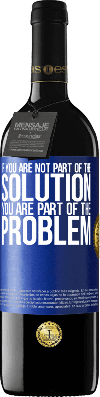 39,95 € Free Shipping | Red Wine RED Edition MBE Reserve If you are not part of the solution ... you are part of the problem Blue Label. Customizable label Reserve 12 Months Harvest 2015 Tempranillo