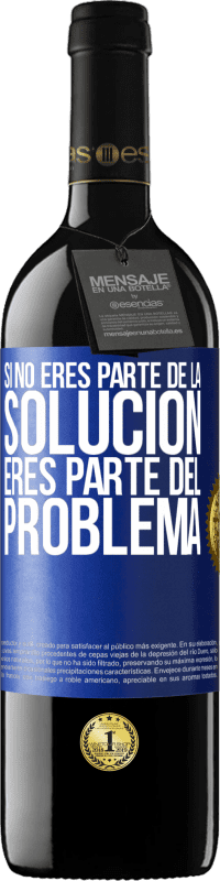 39,95 € Envío gratis | Vino Tinto Edición RED MBE Reserva Si no eres parte de la solución...eres parte del problema Etiqueta Azul. Etiqueta personalizable Reserva 12 Meses Cosecha 2016 Tempranillo
