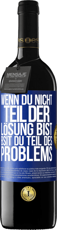 39,95 € Kostenloser Versand | Rotwein RED Ausgabe MBE Reserve Wenn du nicht Teil der Lösung bist, bsit du Teil des Problems Blaue Markierung. Anpassbares Etikett Reserve 12 Monate Ernte 2016 Tempranillo