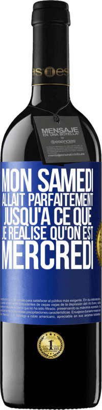 39,95 € Envoi gratuit | Vin rouge Édition RED MBE Réserve Mon samedi allait parfaitement jusqu'à ce que je réalise qu'on est mercredi Étiquette Bleue. Étiquette personnalisable Réserve 12 Mois Récolte 2015 Tempranillo