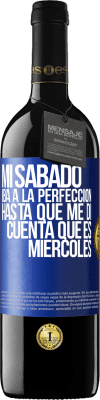 39,95 € Envío gratis | Vino Tinto Edición RED MBE Reserva Mi sábado iba a la perfección hasta que me di cuenta que es miércoles Etiqueta Azul. Etiqueta personalizable Reserva 12 Meses Cosecha 2015 Tempranillo