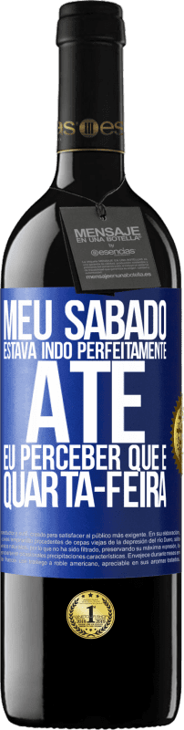 39,95 € Envio grátis | Vinho tinto Edição RED MBE Reserva Meu sábado estava indo perfeitamente até eu perceber que é quarta-feira Etiqueta Azul. Etiqueta personalizável Reserva 12 Meses Colheita 2015 Tempranillo