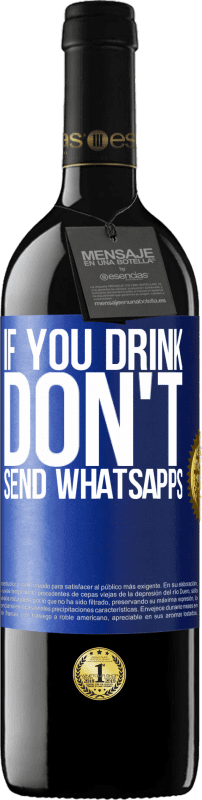 39,95 € Free Shipping | Red Wine RED Edition MBE Reserve If you drink, don't send whatsapps Blue Label. Customizable label Reserve 12 Months Harvest 2015 Tempranillo