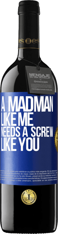 39,95 € Free Shipping | Red Wine RED Edition MBE Reserve A madman like me needs a screw like you Blue Label. Customizable label Reserve 12 Months Harvest 2014 Tempranillo
