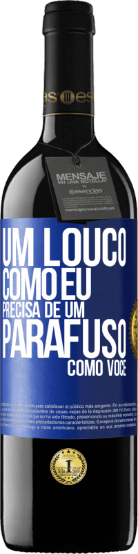 39,95 € Envio grátis | Vinho tinto Edição RED MBE Reserva Um louco como eu precisa de um parafuso como você Etiqueta Azul. Etiqueta personalizável Reserva 12 Meses Colheita 2015 Tempranillo