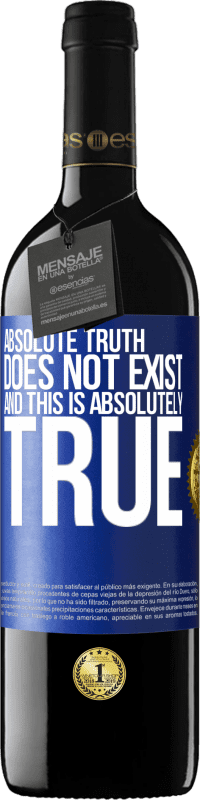 39,95 € Free Shipping | Red Wine RED Edition MBE Reserve Absolute truth does not exist ... and this is absolutely true Blue Label. Customizable label Reserve 12 Months Harvest 2014 Tempranillo