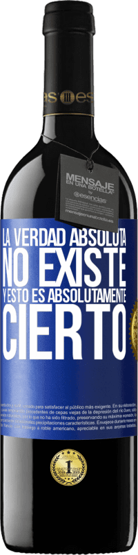 39,95 € Envío gratis | Vino Tinto Edición RED MBE Reserva La verdad absoluta no existe...y esto es absolutamente cierto Etiqueta Azul. Etiqueta personalizable Reserva 12 Meses Cosecha 2015 Tempranillo