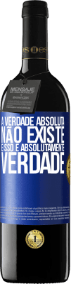 39,95 € Envio grátis | Vinho tinto Edição RED MBE Reserva A verdade absoluta não existe ... e isso é absolutamente verdade Etiqueta Azul. Etiqueta personalizável Reserva 12 Meses Colheita 2014 Tempranillo