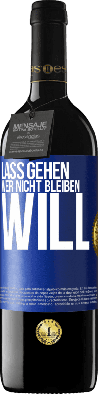 39,95 € Kostenloser Versand | Rotwein RED Ausgabe MBE Reserve Lass gehen, wer nicht bleiben will Blaue Markierung. Anpassbares Etikett Reserve 12 Monate Ernte 2015 Tempranillo