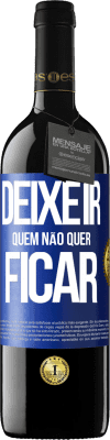 39,95 € Envio grátis | Vinho tinto Edição RED MBE Reserva Deixe ir quem não quer ficar Etiqueta Azul. Etiqueta personalizável Reserva 12 Meses Colheita 2016 Tempranillo
