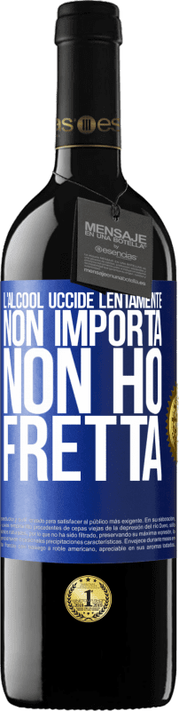 39,95 € Spedizione Gratuita | Vino rosso Edizione RED MBE Riserva L'alcool uccide lentamente ... Non importa, non ho fretta Etichetta Blu. Etichetta personalizzabile Riserva 12 Mesi Raccogliere 2015 Tempranillo