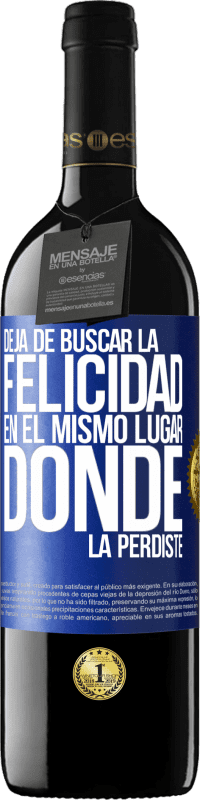 39,95 € Envío gratis | Vino Tinto Edición RED MBE Reserva Deja de buscar la felicidad en el mismo lugar donde la perdiste Etiqueta Azul. Etiqueta personalizable Reserva 12 Meses Cosecha 2015 Tempranillo