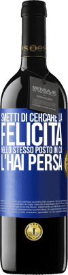 39,95 € Spedizione Gratuita | Vino rosso Edizione RED MBE Riserva Smetti di cercare la felicità nello stesso posto in cui l'hai persa Etichetta Blu. Etichetta personalizzabile Riserva 12 Mesi Raccogliere 2016 Tempranillo