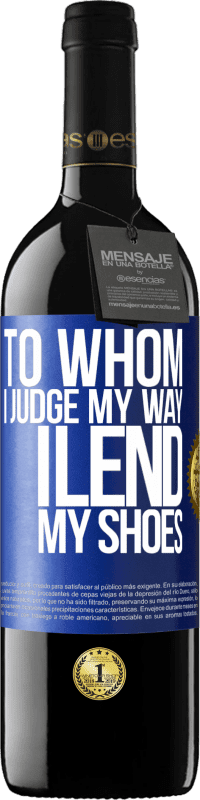 39,95 € Free Shipping | Red Wine RED Edition MBE Reserve To whom I judge my way, I lend my shoes Blue Label. Customizable label Reserve 12 Months Harvest 2013 Tempranillo