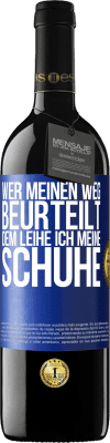 39,95 € Kostenloser Versand | Rotwein RED Ausgabe MBE Reserve Wer meinen Weg beurteilt, dem leihe ich meine Schuhe Blaue Markierung. Anpassbares Etikett Reserve 12 Monate Ernte 2015 Tempranillo