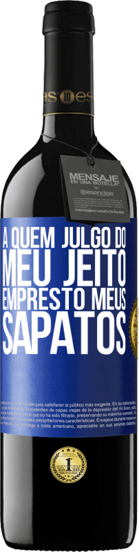 39,95 € Envio grátis | Vinho tinto Edição RED MBE Reserva A quem julgo do meu jeito, empresto meus sapatos Etiqueta Azul. Etiqueta personalizável Reserva 12 Meses Colheita 2015 Tempranillo