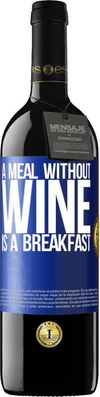 39,95 € Free Shipping | Red Wine RED Edition MBE Reserve A meal without wine is a breakfast Blue Label. Customizable label Reserve 12 Months Harvest 2015 Tempranillo