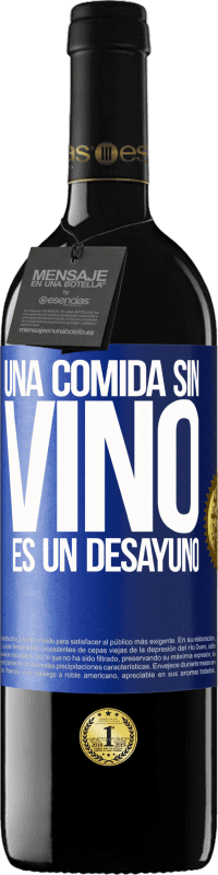 39,95 € Envío gratis | Vino Tinto Edición RED MBE Reserva Una comida sin vino es un desayuno Etiqueta Azul. Etiqueta personalizable Reserva 12 Meses Cosecha 2015 Tempranillo