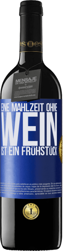 39,95 € Kostenloser Versand | Rotwein RED Ausgabe MBE Reserve Eine Mahlzeit ohne Wein ist ein Frühstück Blaue Markierung. Anpassbares Etikett Reserve 12 Monate Ernte 2015 Tempranillo