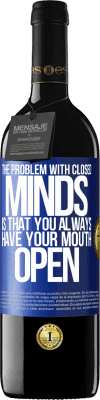 39,95 € Free Shipping | Red Wine RED Edition MBE Reserve The problem with closed minds is that you always have your mouth open Blue Label. Customizable label Reserve 12 Months Harvest 2015 Tempranillo