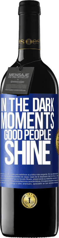 39,95 € Free Shipping | Red Wine RED Edition MBE Reserve In the dark moments good people shine Blue Label. Customizable label Reserve 12 Months Harvest 2015 Tempranillo