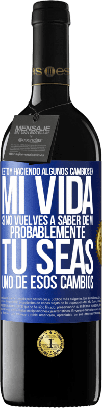 39,95 € Envío gratis | Vino Tinto Edición RED MBE Reserva Estoy haciendo algunos cambios en mi vida. Si no vuelves a saber de mi, probablemente tú seas uno de esos cambios Etiqueta Azul. Etiqueta personalizable Reserva 12 Meses Cosecha 2015 Tempranillo