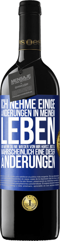 39,95 € Kostenloser Versand | Rotwein RED Ausgabe MBE Reserve Ich nehme einige Änderungen in meinem Leben vor. Wenn du nie wieder von mir hörst, bist du wahrscheinlich eine dieser Änderungen Blaue Markierung. Anpassbares Etikett Reserve 12 Monate Ernte 2015 Tempranillo