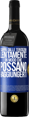 39,95 € Spedizione Gratuita | Vino rosso Edizione RED MBE Riserva Scappa dalle tentazioni ... lentamente, in modo che possano raggiungerti Etichetta Blu. Etichetta personalizzabile Riserva 12 Mesi Raccogliere 2015 Tempranillo