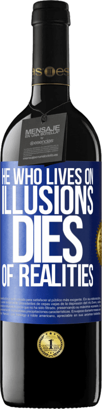 39,95 € Free Shipping | Red Wine RED Edition MBE Reserve He who lives on illusions dies of realities Blue Label. Customizable label Reserve 12 Months Harvest 2014 Tempranillo