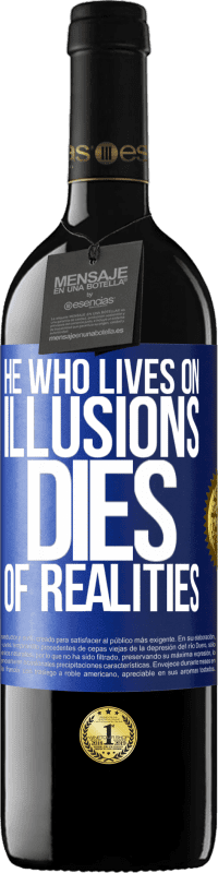 39,95 € Free Shipping | Red Wine RED Edition MBE Reserve He who lives on illusions dies of realities Blue Label. Customizable label Reserve 12 Months Harvest 2015 Tempranillo