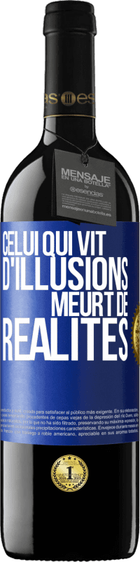 39,95 € Envoi gratuit | Vin rouge Édition RED MBE Réserve Celui qui vit d'illusions meurt de réalités Étiquette Bleue. Étiquette personnalisable Réserve 12 Mois Récolte 2015 Tempranillo