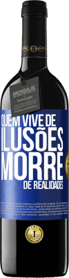 39,95 € Envio grátis | Vinho tinto Edição RED MBE Reserva Quem vive de ilusões morre de realidades Etiqueta Azul. Etiqueta personalizável Reserva 12 Meses Colheita 2014 Tempranillo