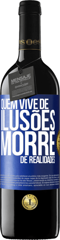 39,95 € Envio grátis | Vinho tinto Edição RED MBE Reserva Quem vive de ilusões morre de realidades Etiqueta Azul. Etiqueta personalizável Reserva 12 Meses Colheita 2015 Tempranillo