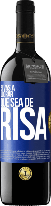 39,95 € Envío gratis | Vino Tinto Edición RED MBE Reserva Si vas a llorar, que sea de risa Etiqueta Azul. Etiqueta personalizable Reserva 12 Meses Cosecha 2015 Tempranillo