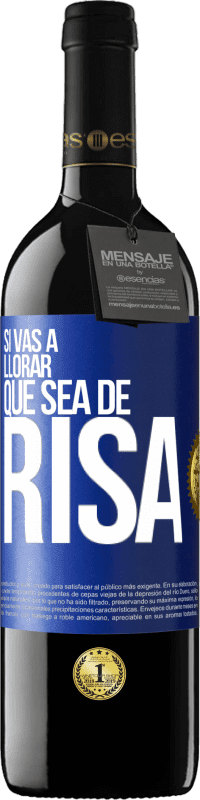 39,95 € Envío gratis | Vino Tinto Edición RED MBE Reserva Si vas a llorar, que sea de risa Etiqueta Azul. Etiqueta personalizable Reserva 12 Meses Cosecha 2016 Tempranillo