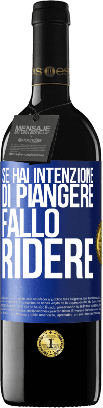 39,95 € Spedizione Gratuita | Vino rosso Edizione RED MBE Riserva Se hai intenzione di piangere, fallo ridere Etichetta Blu. Etichetta personalizzabile Riserva 12 Mesi Raccogliere 2015 Tempranillo