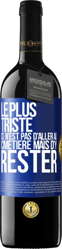 39,95 € Envoi gratuit | Vin rouge Édition RED MBE Réserve Le plus triste ce n'est pas d'aller au cimetière mais d'y rester Étiquette Bleue. Étiquette personnalisable Réserve 12 Mois Récolte 2015 Tempranillo