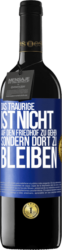 39,95 € Kostenloser Versand | Rotwein RED Ausgabe MBE Reserve Das Traurige ist nicht, auf den Friedhof zu gehen, sondern dort zu bleiben Blaue Markierung. Anpassbares Etikett Reserve 12 Monate Ernte 2015 Tempranillo