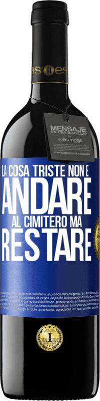 39,95 € Spedizione Gratuita | Vino rosso Edizione RED MBE Riserva La cosa triste non è andare al cimitero, ma restare Etichetta Blu. Etichetta personalizzabile Riserva 12 Mesi Raccogliere 2016 Tempranillo