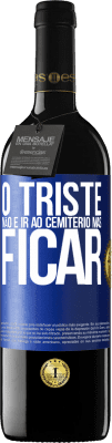 39,95 € Envio grátis | Vinho tinto Edição RED MBE Reserva O triste não é ir ao cemitério, mas ficar Etiqueta Azul. Etiqueta personalizável Reserva 12 Meses Colheita 2014 Tempranillo