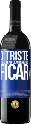 39,95 € Envio grátis | Vinho tinto Edição RED MBE Reserva O triste não é ir ao cemitério, mas ficar Etiqueta Azul. Etiqueta personalizável Reserva 12 Meses Colheita 2016 Tempranillo