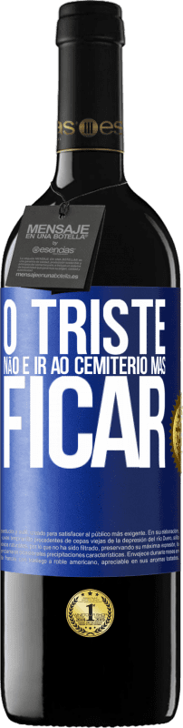 39,95 € Envio grátis | Vinho tinto Edição RED MBE Reserva O triste não é ir ao cemitério, mas ficar Etiqueta Azul. Etiqueta personalizável Reserva 12 Meses Colheita 2015 Tempranillo