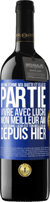 39,95 € Envoi gratuit | Vin rouge Édition RED MBE Réserve Hier ma femme m'a quitté et elle est partie vivre avec Lucho, mon meilleur ami. Et depuis quand Lucho est ton meilleur ami? Depu Étiquette Bleue. Étiquette personnalisable Réserve 12 Mois Récolte 2015 Tempranillo