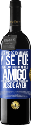 39,95 € Envío gratis | Vino Tinto Edición RED MBE Reserva Ayer me dejó mi mujer y se fue a vivir con Lucho, mi mejor amigo. ¿Y desde cuando es Lucho tu mejor amigo? Desde ayer Etiqueta Azul. Etiqueta personalizable Reserva 12 Meses Cosecha 2015 Tempranillo