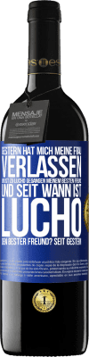 39,95 € Kostenloser Versand | Rotwein RED Ausgabe MBE Reserve Gestern hat mich meine Frau verlassen und ist zu Lucho gegangen, meinem besten Freund. Und seit wann ist Lucho dein bester Freun Blaue Markierung. Anpassbares Etikett Reserve 12 Monate Ernte 2014 Tempranillo