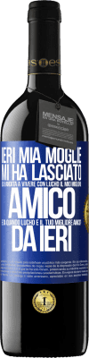 39,95 € Spedizione Gratuita | Vino rosso Edizione RED MBE Riserva Ieri mia moglie mi ha lasciato ed è andata a vivere con Lucho, il mio migliore amico. E da quando Lucho è il tuo migliore Etichetta Blu. Etichetta personalizzabile Riserva 12 Mesi Raccogliere 2014 Tempranillo